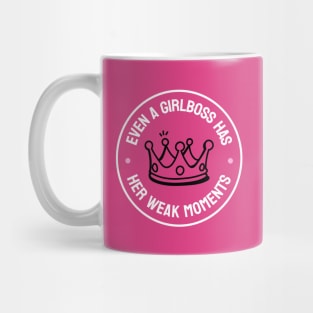 Even A Girlboss Has Her Weak Moments - Funny Girl Boss Mug